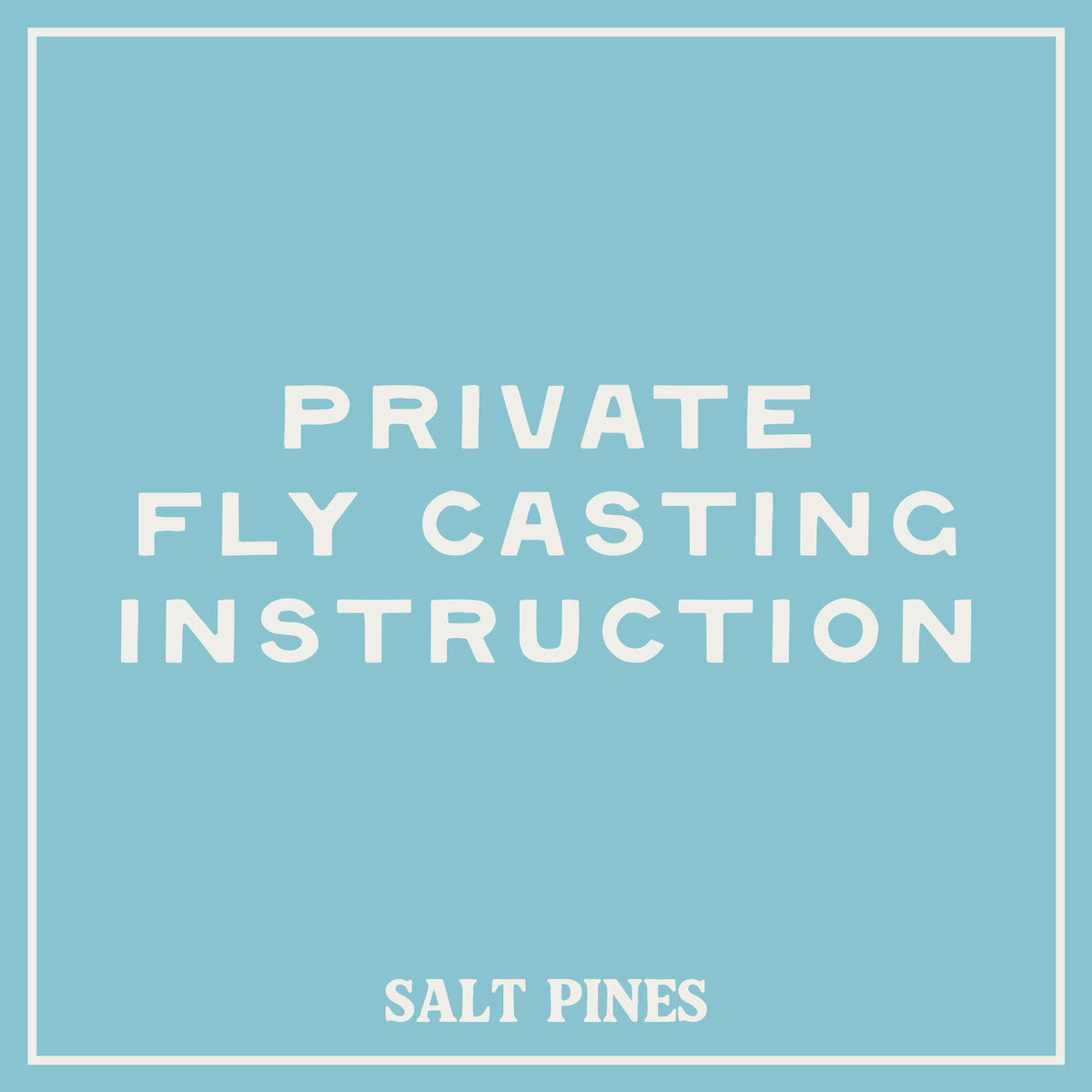 Text 'PRIVATE FLY CASTING INSTRUCTION' on a blue background with 'SALT PINES' at the bottom.