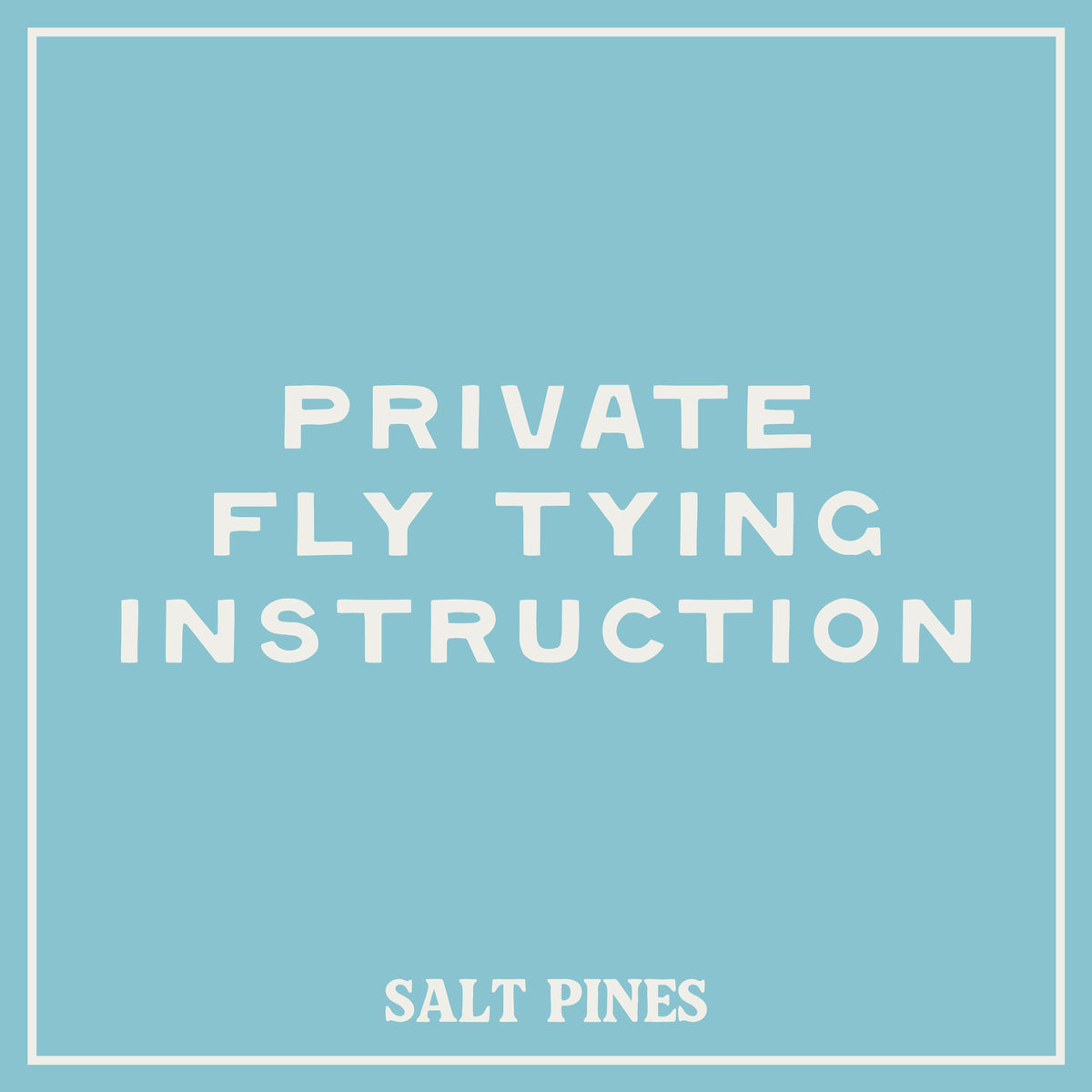 Text 'PRIVATE FLY TYING INSTRUCTION SALT PINES' on a light blue background